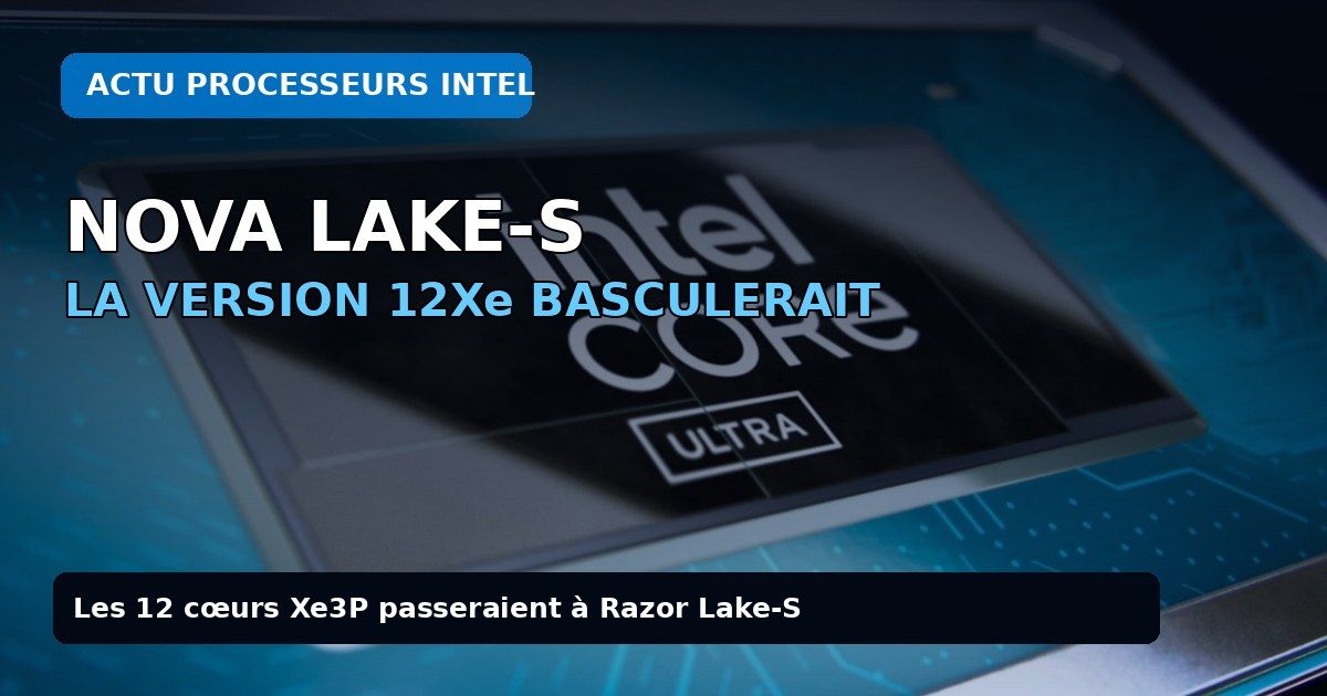 Nova Lake-S 12Xe reporté vers Razor Lake-S : ce que ça change