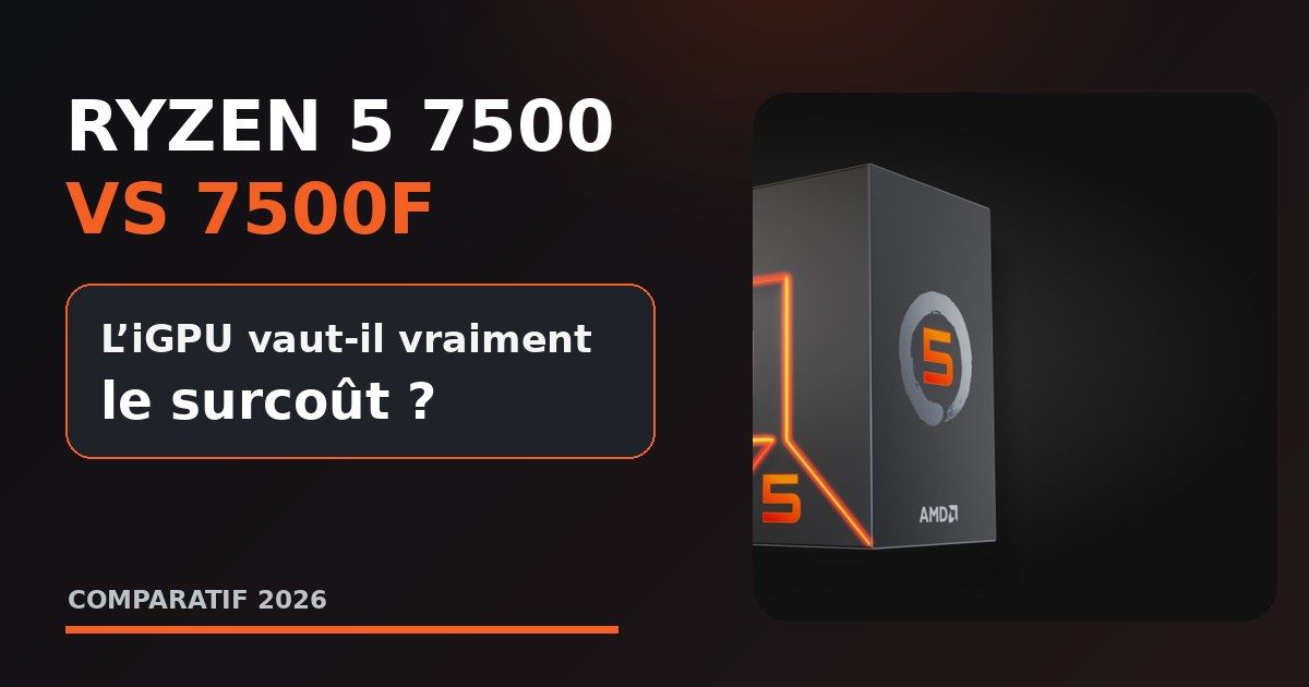 Ryzen 5 7500 vs 7500F : welchen wählen im Jahr 2026 ?