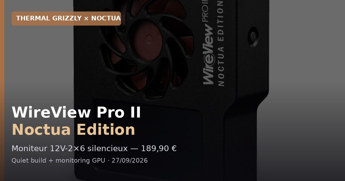 WireView Pro II Noctua Edition: sinnvoll für Quiet Builds?